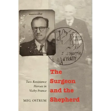 The Surgeon and the Shepherd: Two Resistance Heroes in Vichy France