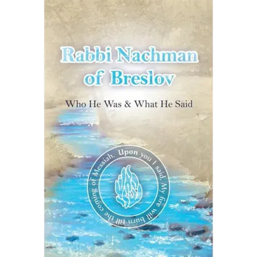 Rabbi Nachman of Breslov; Who He Was, and What He Said