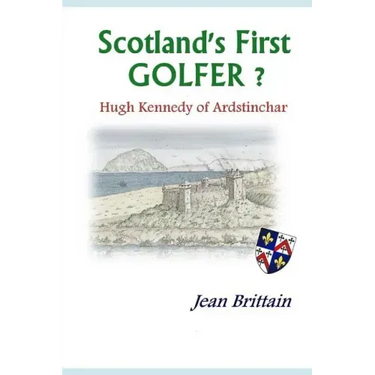 Scotland's First GOLFER? - Hugh Kennedy of Ardstinchar