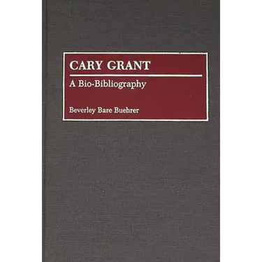 Cary Grant: A Bio-Bibliography