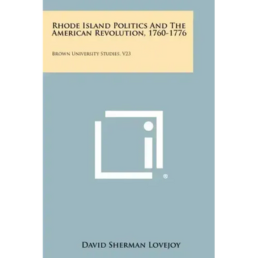 Rhode Island Politics and the American Revolution, 1760-1776: Brown University Studies, V23