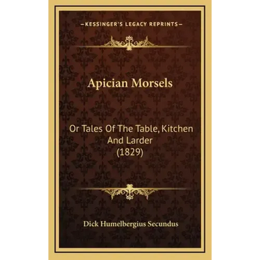 Apician Morsels: Or Tales of the Table, Kitchen and Larder (1829)