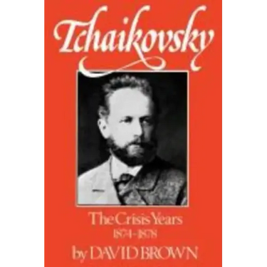 Tchaikovsky: The Crisis Years 1874-1878