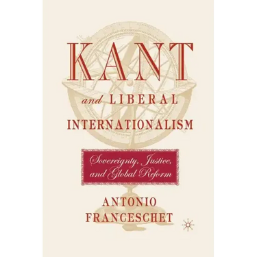 Kant and Liberal Internationalism: Sovereignty, Justice and Global Reform