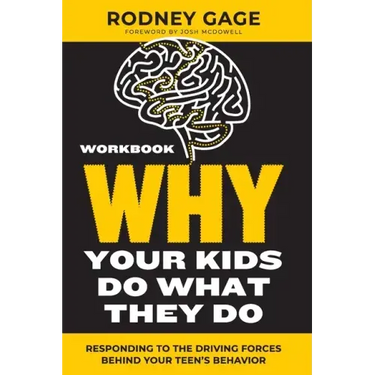 Why Your Kids Do What They Do Workbook: Responding to the Driving Forces Behind Your Teen's Behavior