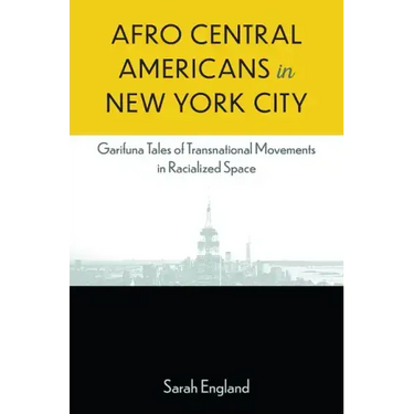 Afro Central Americans in New York City: Garifuna Tales of Transnational Movements in Racialized Space
