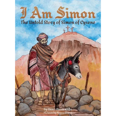 I Am Simon: The Untold Story of Simon of Cyrene