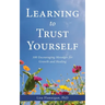 Learning to Trust Yourself: 100 Encouraging Messages for Growth and Healing