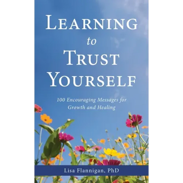Learning to Trust Yourself: 100 Encouraging Messages for Growth and Healing