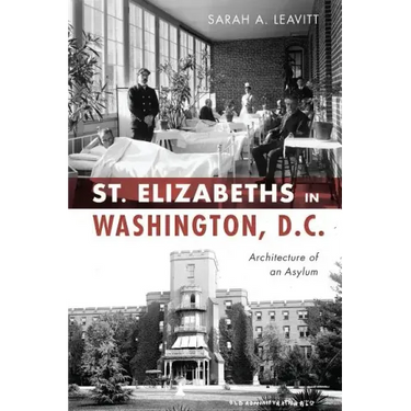 St Elizabeths in Washington, D.C.: Architecture of an Asylum