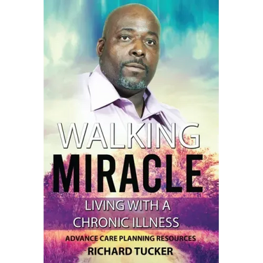 Walking Miracle: Living with a Chronic Illness: Advance Care Planning Resources