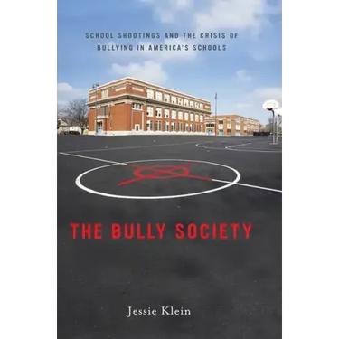 The Bully Society: School Shootings and the Crisis of Bullying in Americaas Schools