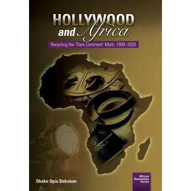 Hollywood and Africa: Recycling the 'Dark Continent' Myth, 1908-2020