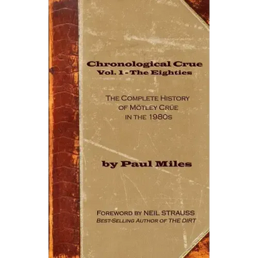 Chronological Crue Vol. 1 - The Eighties: The Complete History of Mötley Crüe in the 1980s