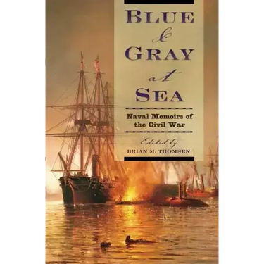 Blue & Gray at Sea: Naval Memoirs of the Civil War