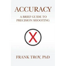 Accuracy: A Brief Guide to Precision Shooting