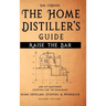 Raise the Bar - The Home Distiller's Guide