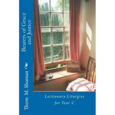 Bearers of Grace and Justice: Lectionary Liturgies for Year C