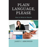 Plain Language, Please: How to Write for Results