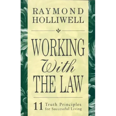 Working with the Law: 11 Truth Principles for Successful Living