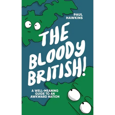 The Bloody British: A Well-Meaning Guide to an Awkward Nation
