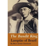 The Bandit King: Lampiao of Brazil
