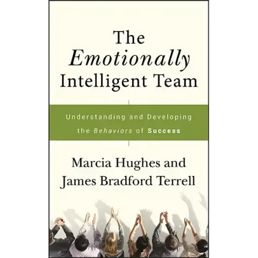 The Emotionally Intelligent Team: Understanding and Developing the Behaviors of Success