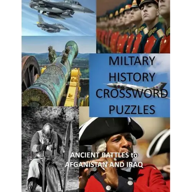 Military History Crossword Puzzles: Ancient Battles to Afghanistan and Iraq: Crossword Puzzle Gift for History Lovers