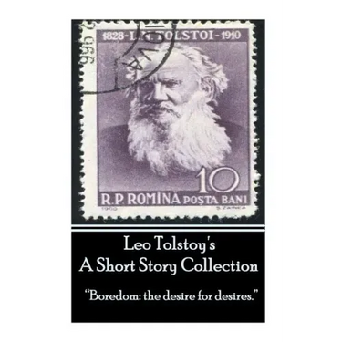 Leo Tolstoy - A Short Story Collection: "Boredom: the desire for desires."