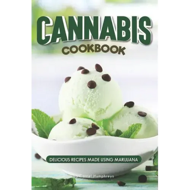 Cannabis Cookbook: Delicious Recipes Made Using Marijuana