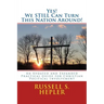 Yes! We STILL Can Turn This Nation Around!: An Updated and Expanded Practical Guide for Christian Political Involvement