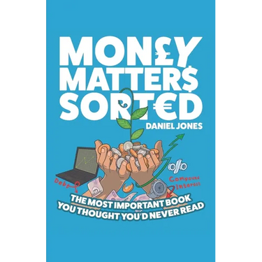 Money Matters Sorted: The most important book you'd thought you'd never read - Money Management, Budgeting, Financial Education