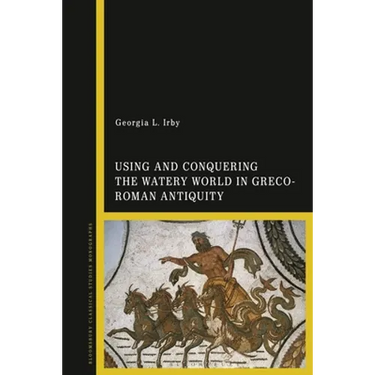 Using and Conquering the Watery World in Greco-Roman Antiquity