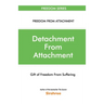 Detachment From Attachment - Gift Of Freedom From Suffering