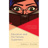 Education and the Female Superhero: Slayers, Cyborgs, Sorority Sisters, and Schoolteachers