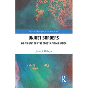 Unjust Borders: Individuals and the Ethics of Immigration