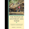 The Peoples of Southeast Asia Today: Ethnography, Ethnology, and Change in a Complex Region