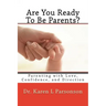 Are You Ready To Be Parents? Parenting with Confidence, Love, and Direction