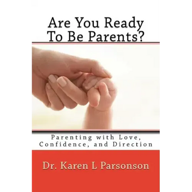 Are You Ready To Be Parents? Parenting with Confidence, Love, and Direction