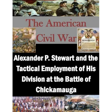 Alexander P. Stewart and the Tactical Employment of His Division at the Battle of Chickamauga