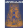 The Archetypal Temple: and Other Writings On Masonic Esotericism