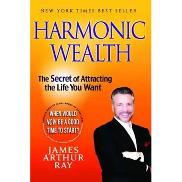 Harmonic Wealth: The Secret of Attracting the Life You Want