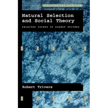 Natural Selection and Social Theory: Selected Papers of Robert Trivers