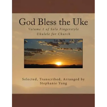 God Bless the Uke: Volume 1 of Solo Fingerstyle Ukulele for Church