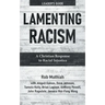 Lamenting Racism Leader's Guide: A Christian Response to Racial Injustice