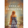 Anna of Arimathea: Christian Biblical Historical Fiction Novel Set In First Century