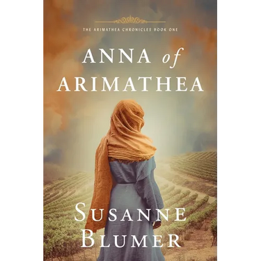 Anna of Arimathea: Christian Biblical Historical Fiction Novel Set In First Century