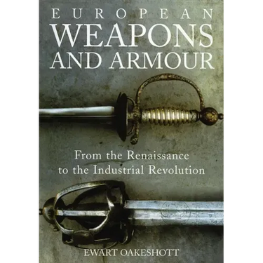 European Weapons and Armour: From the Renaissance to the Industrial Revolution