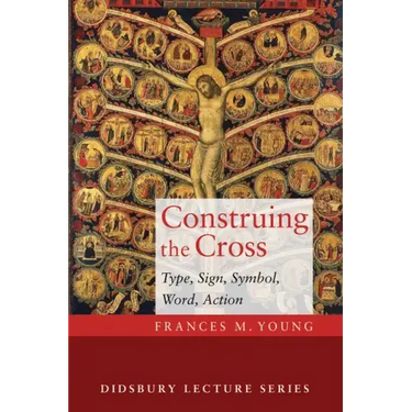 Construing the Cross: Type, Sign, Symbol, Word, Action