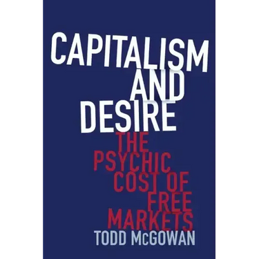 Capitalism and Desire: The Psychic Cost of Free Markets